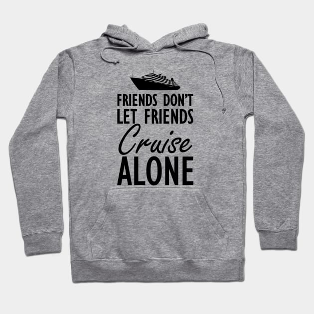 Cruise - Friends don't let friends cruisealone Hoodie by KC Happy Shop